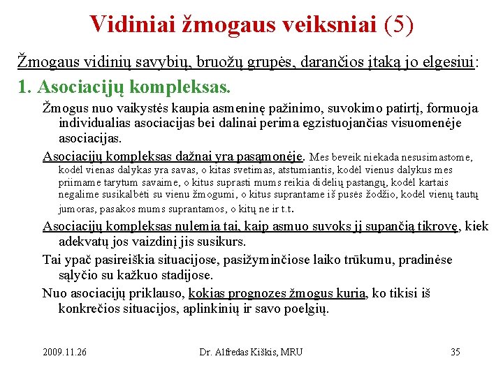 Vidiniai žmogaus veiksniai (5) Žmogaus vidinių savybių, bruožų grupės, darančios įtaką jo elgesiui: 1.