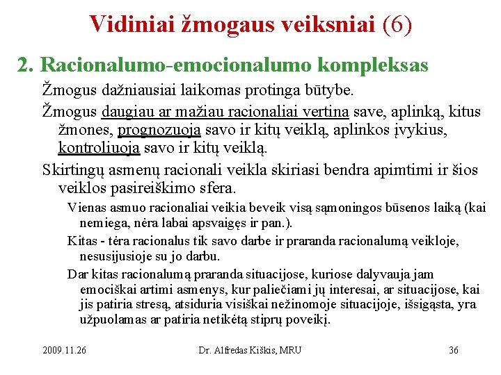 Vidiniai žmogaus veiksniai (6) 2. Racionalumo-emocionalumo kompleksas Žmogus dažniausiai laikomas protinga būtybe. Žmogus daugiau