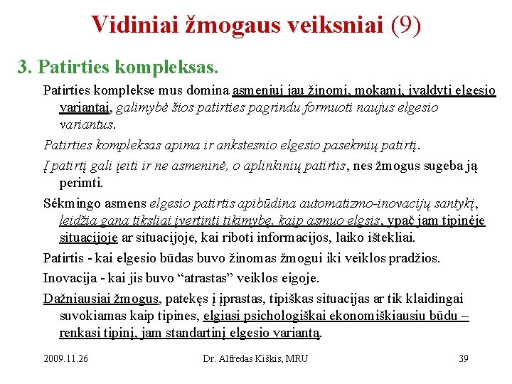 Vidiniai žmogaus veiksniai (9) 3. Patirties kompleksas. Patirties komplekse mus domina asmeniui jau žinomi,