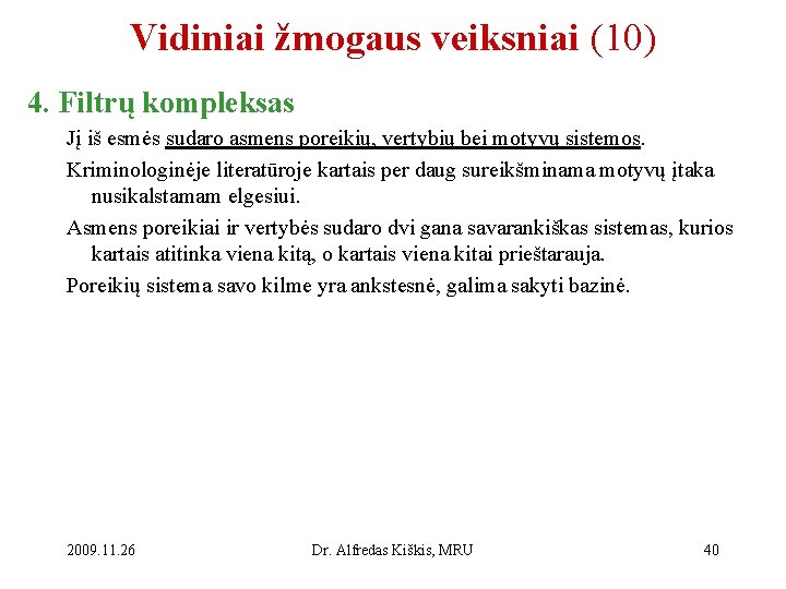 Vidiniai žmogaus veiksniai (10) 4. Filtrų kompleksas Jį iš esmės sudaro asmens poreikių, vertybių