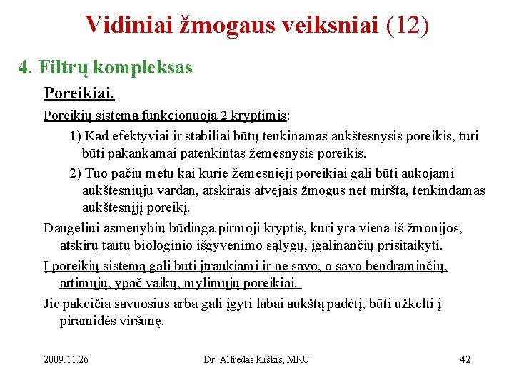 Vidiniai žmogaus veiksniai (12) 4. Filtrų kompleksas Poreikiai. Poreikių sistema funkcionuoja 2 kryptimis: 1)