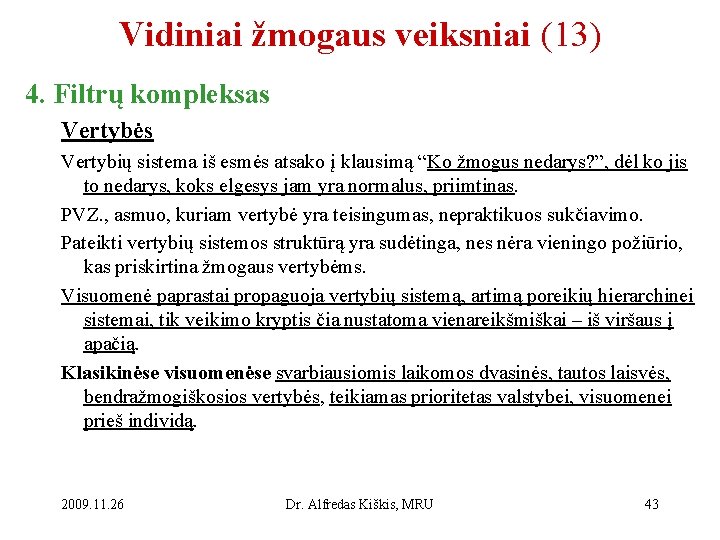 Vidiniai žmogaus veiksniai (13) 4. Filtrų kompleksas Vertybės Vertybių sistema iš esmės atsako į