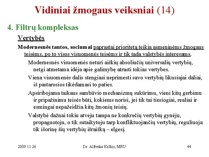 Vidiniai žmogaus veiksniai (14) 4. Filtrų kompleksas Vertybės Modernesnės tautos, sociumai paprastai prioritetą teikia