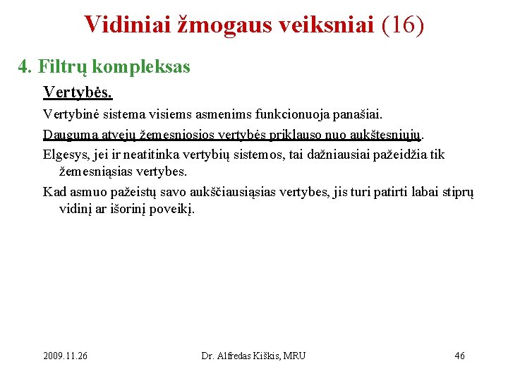 Vidiniai žmogaus veiksniai (16) 4. Filtrų kompleksas Vertybės. Vertybinė sistema visiems asmenims funkcionuoja panašiai.