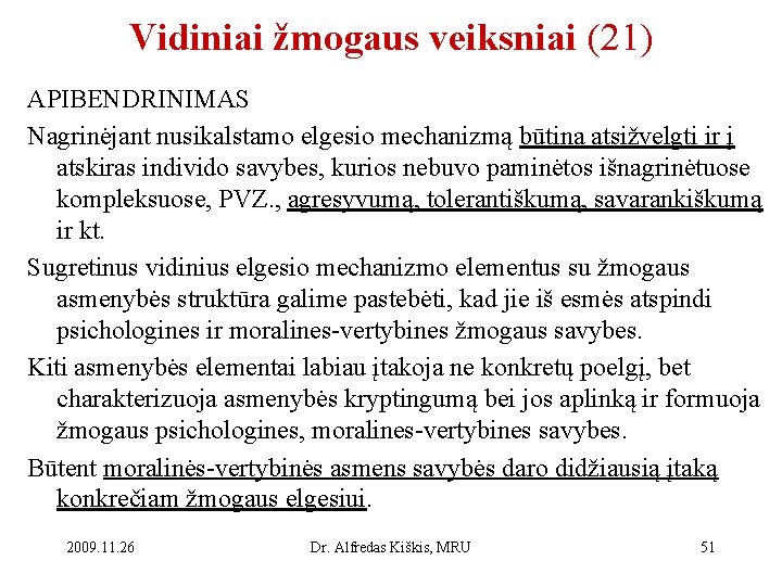 Vidiniai žmogaus veiksniai (21) APIBENDRINIMAS Nagrinėjant nusikalstamo elgesio mechanizmą būtina atsižvelgti ir į atskiras