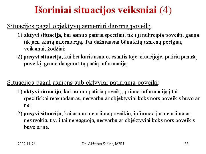 Išoriniai situacijos veiksniai (4) Situacijos pagal objektyvų asmeniui daromą poveikį: 1) aktyvi situacija, kai