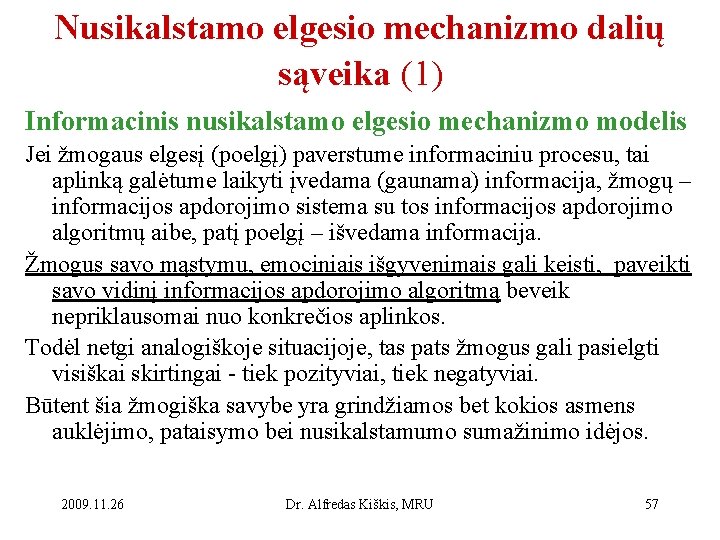 Nusikalstamo elgesio mechanizmo dalių sąveika (1) Informacinis nusikalstamo elgesio mechanizmo modelis Jei žmogaus elgesį
