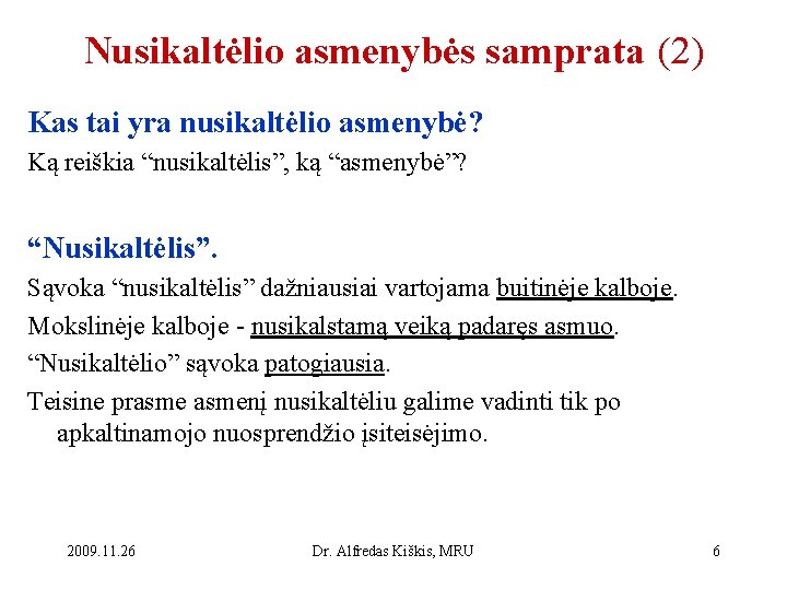 Nusikaltėlio asmenybės samprata (2) Kas tai yra nusikaltėlio asmenybė? Ką reiškia “nusikaltėlis”, ką “asmenybė”?
