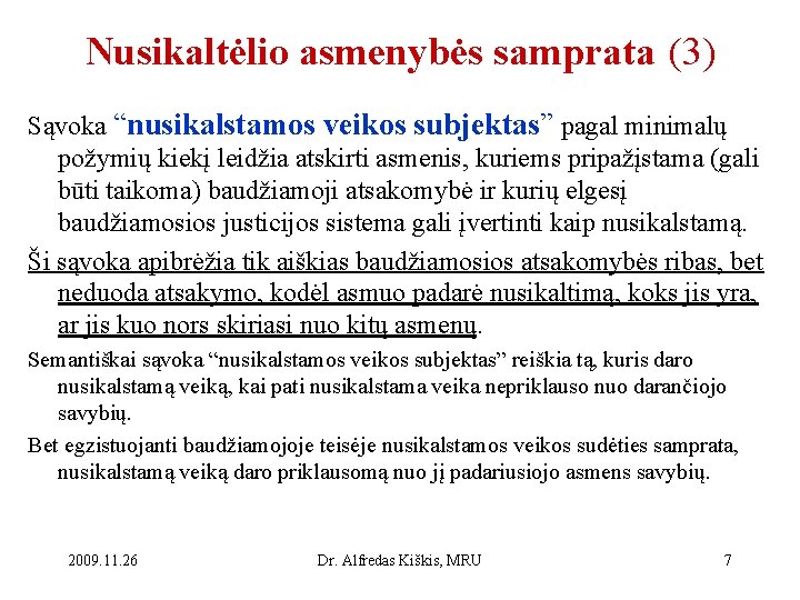 Nusikaltėlio asmenybės samprata (3) Sąvoka “nusikalstamos veikos subjektas” pagal minimalų požymių kiekį leidžia atskirti