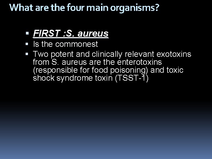 What are the four main organisms? FIRST : S. aureus Is the commonest Two