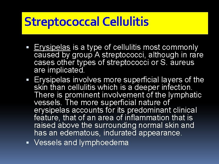 Streptococcal Cellulitis Erysipelas is a type of cellulitis most commonly caused by group A