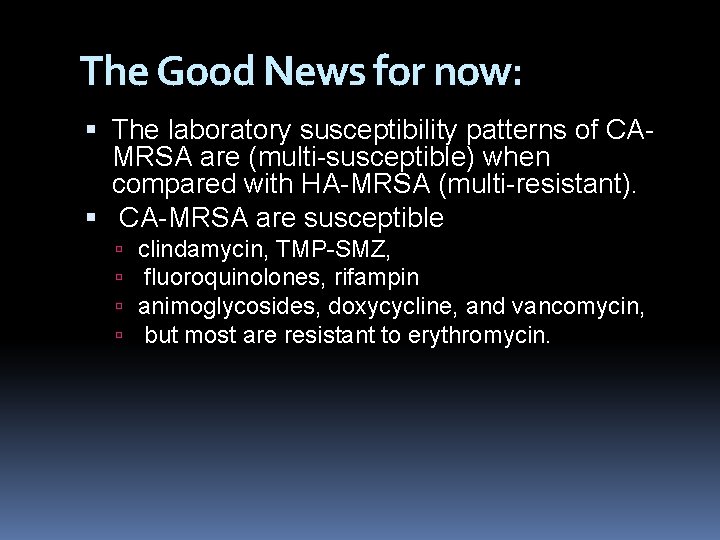 The Good News for now: The laboratory susceptibility patterns of CAMRSA are (multi-susceptible) when