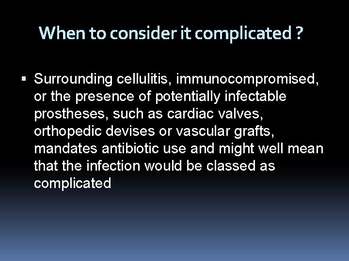 When to consider it complicated ? Surrounding cellulitis, immunocompromised, or the presence of potentially