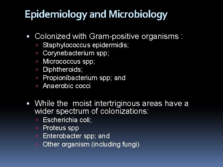 Epidemiology and Microbiology Colonized with Gram-positive organisms : Staphylococcus epidermidis; Corynebacterium spp; Micrococcus spp;