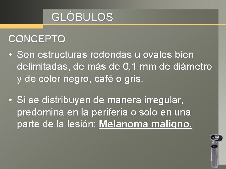 GLÓBULOS CONCEPTO • Son estructuras redondas u ovales bien delimitadas, de más de 0,