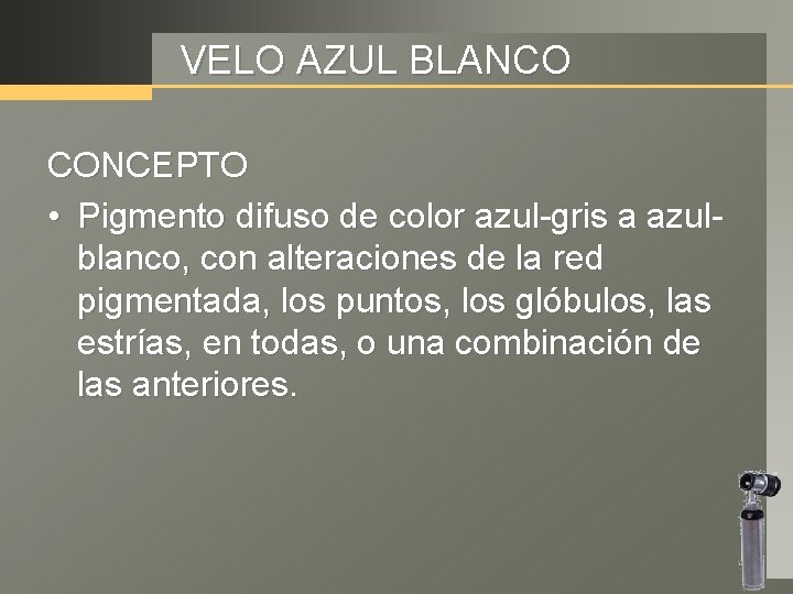 VELO AZUL BLANCO CONCEPTO • Pigmento difuso de color azul-gris a azulblanco, con alteraciones