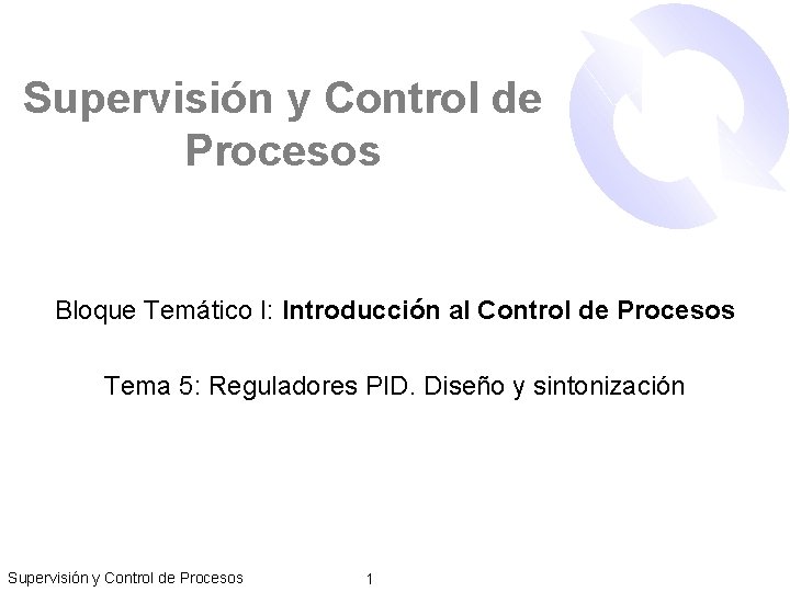 Supervisión y Control de Procesos Bloque Temático I: Introducción al Control de Procesos Tema