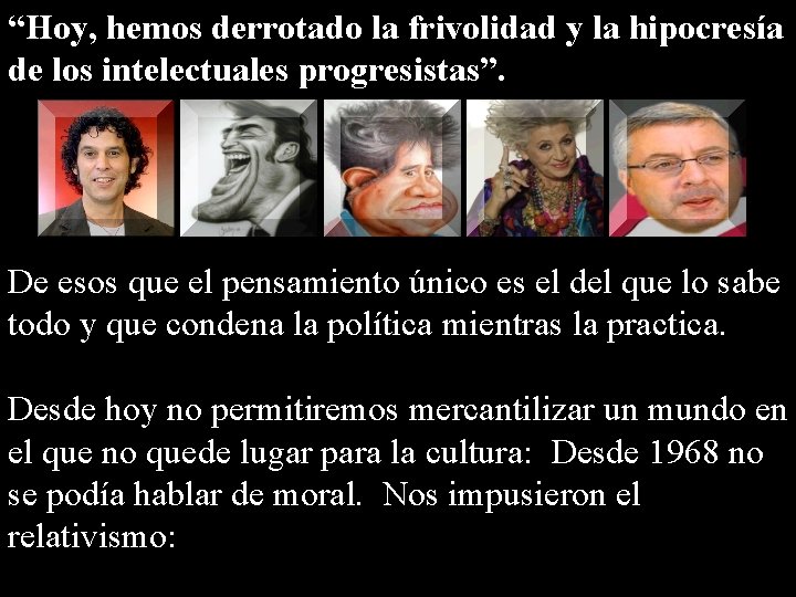 “Hoy, hemos derrotado la frivolidad y la hipocresía de los intelectuales progresistas”. De esos