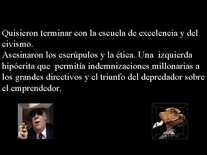 Quisieron terminar con la escuela de excelencia y del civismo. Asesinaron los escrúpulos y