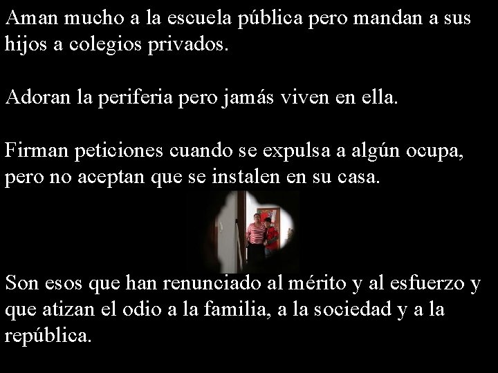 Aman mucho a la escuela pública pero mandan a sus hijos a colegios privados.