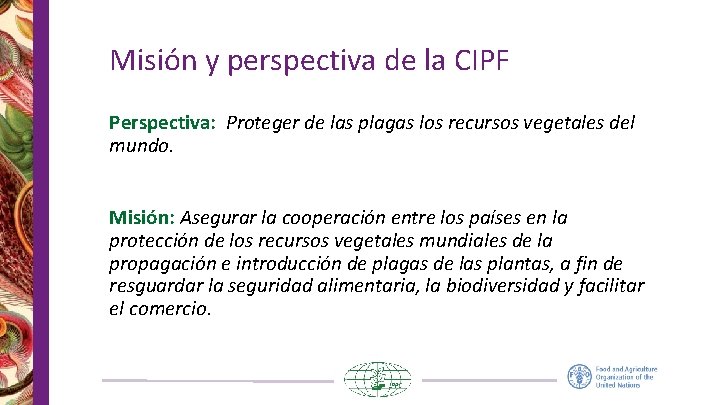 Misión y perspectiva de la CIPF Perspectiva: Proteger de las plagas los recursos vegetales Misión y perspectiva de la CIPF Perspectiva: Proteger de las plagas los recursos vegetales