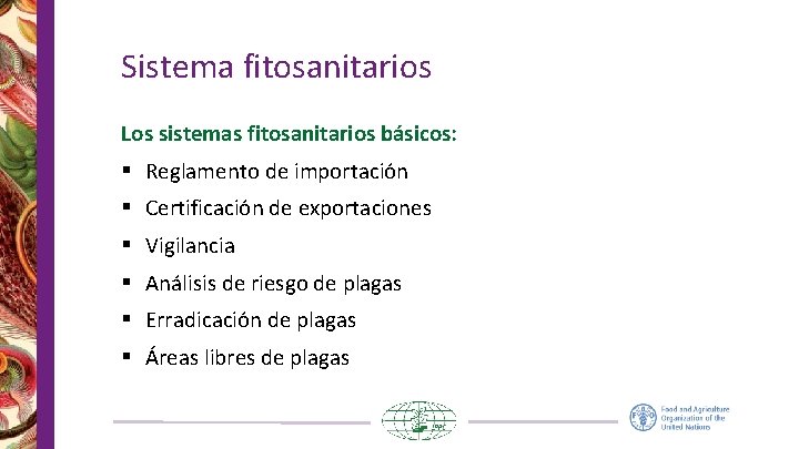 Sistema fitosanitarios Los sistemas fitosanitarios básicos: § Reglamento de importación § Certificación de exportaciones Sistema fitosanitarios Los sistemas fitosanitarios básicos: § Reglamento de importación § Certificación de exportaciones