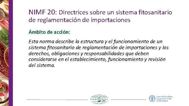 NIMF 20: Directrices sobre un sistema fitosanitario de reglamentación de importaciones Ámbito de acción: NIMF 20: Directrices sobre un sistema fitosanitario de reglamentación de importaciones Ámbito de acción: