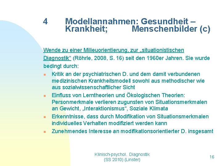 4 Modellannahmen: Gesundheit – Krankheit; Menschenbilder (c) Wende zu einer Milieuorientierung, zur „situationistischen Diagnostik“ 4 Modellannahmen: Gesundheit – Krankheit; Menschenbilder (c) Wende zu einer Milieuorientierung, zur „situationistischen Diagnostik“
