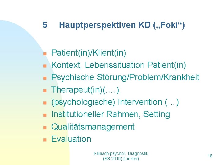 5 n n n n Hauptperspektiven KD („Foki“) Patient(in)/Klient(in) Kontext, Lebenssituation Patient(in) Psychische Störung/Problem/Krankheit 5 n n n n Hauptperspektiven KD („Foki“) Patient(in)/Klient(in) Kontext, Lebenssituation Patient(in) Psychische Störung/Problem/Krankheit