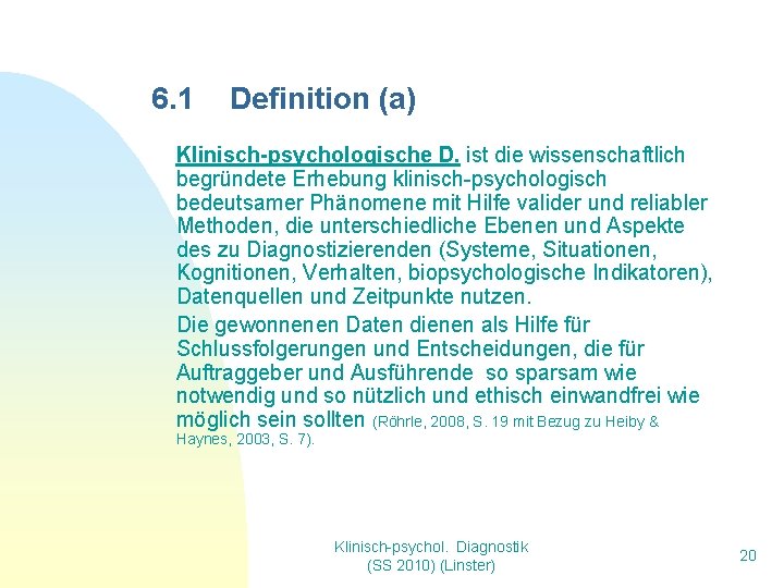 6. 1 Definition (a) Klinisch-psychologische D. ist die wissenschaftlich begründete Erhebung klinisch-psychologisch bedeutsamer Phänomene