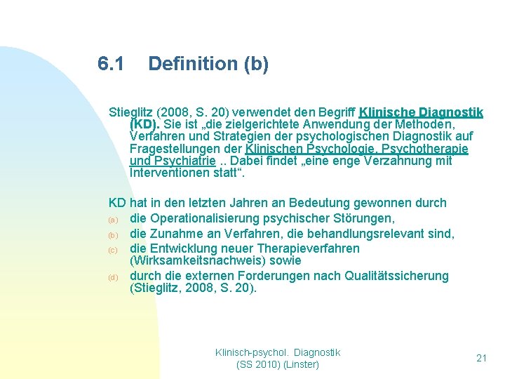 6. 1 Definition (b) Stieglitz (2008, S. 20) verwendet den Begriff Klinische Diagnostik (KD).