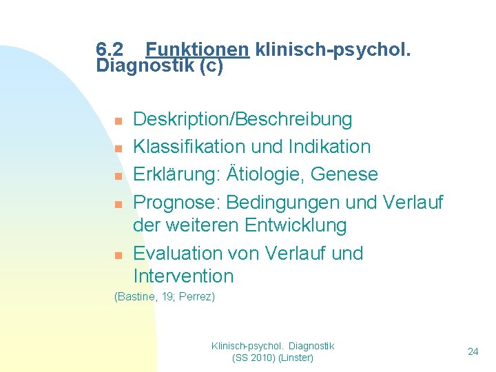 6. 2 Funktionen klinisch-psychol. Diagnostik (c) n n n Deskription/Beschreibung Klassifikation und Indikation Erklärung: