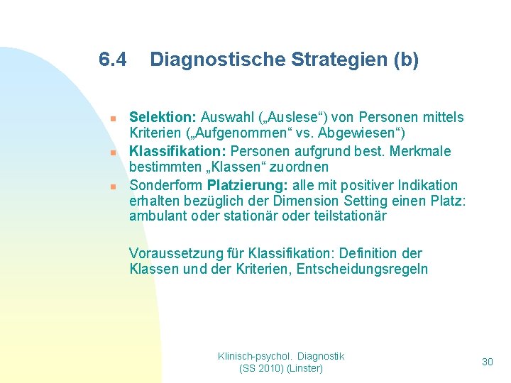 6. 4 n n n Diagnostische Strategien (b) Selektion: Auswahl („Auslese“) von Personen mittels