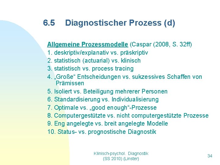 6. 5 Diagnostischer Prozess (d) Allgemeine Prozessmodelle (Caspar (2008, S. 32 ff) 1. deskriptiv/explanativ