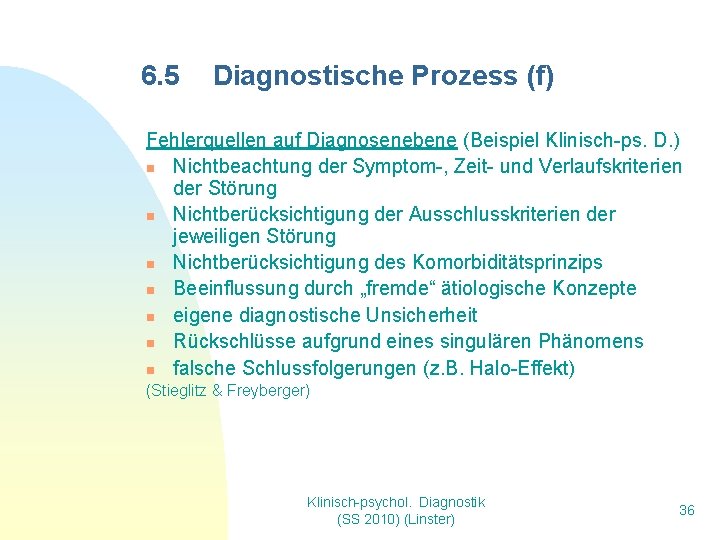 6. 5 Diagnostische Prozess (f) Fehlerquellen auf Diagnosenebene (Beispiel Klinisch-ps. D. ) n Nichtbeachtung