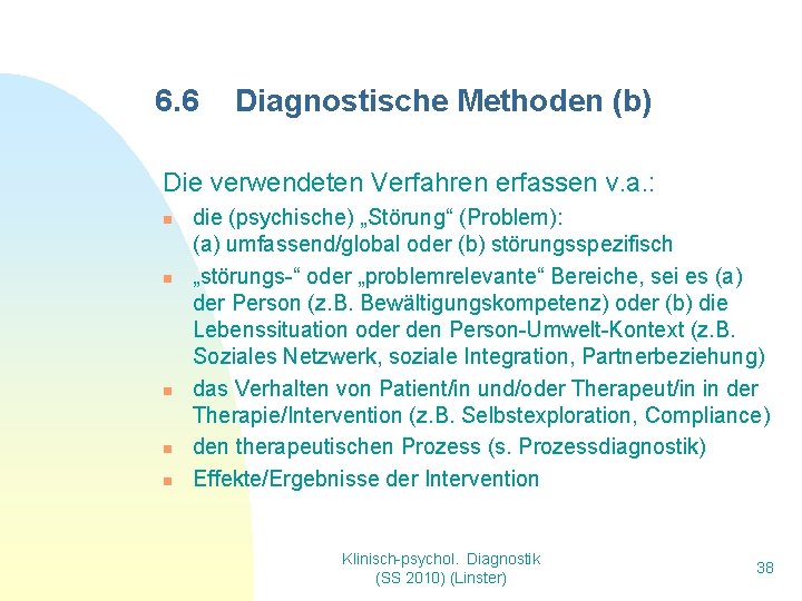 6. 6 Diagnostische Methoden (b) Die verwendeten Verfahren erfassen v. a. : n n