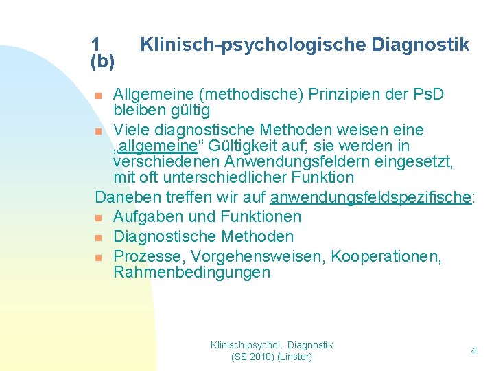 1 (b) Klinisch-psychologische Diagnostik Allgemeine (methodische) Prinzipien der Ps. D bleiben gültig n Viele