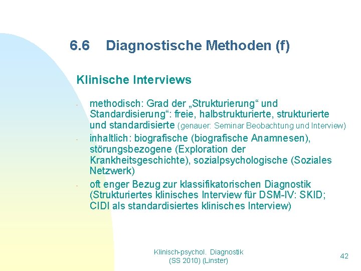 6. 6 Diagnostische Methoden (f) Klinische Interviews - - - methodisch: Grad der „Strukturierung“