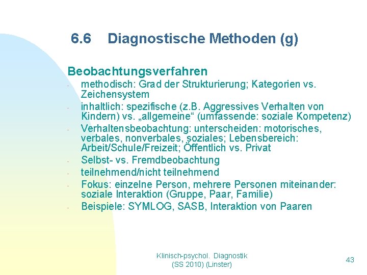 6. 6 Diagnostische Methoden (g) Beobachtungsverfahren - - methodisch: Grad der Strukturierung; Kategorien vs.