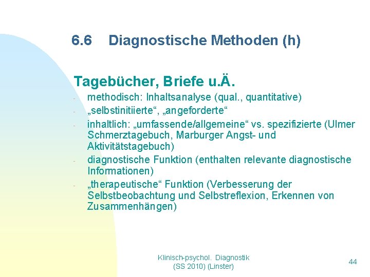 6. 6 Diagnostische Methoden (h) Tagebücher, Briefe u. Ä. - - - methodisch: Inhaltsanalyse 6. 6 Diagnostische Methoden (h) Tagebücher, Briefe u. Ä. - - - methodisch: Inhaltsanalyse