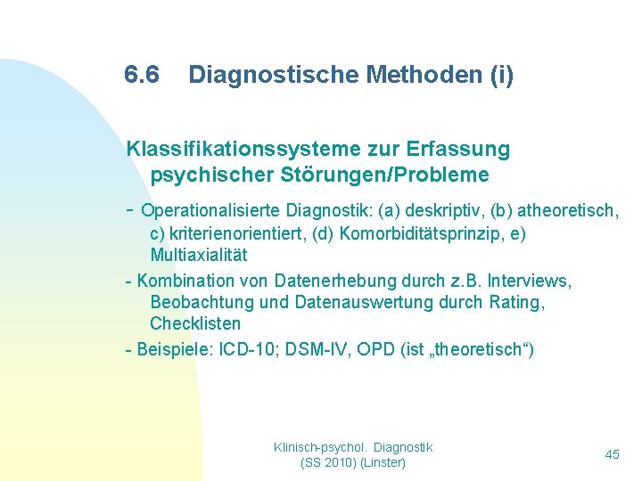 6. 6 Diagnostische Methoden (i) Klassifikationssysteme zur Erfassung psychischer Störungen/Probleme - Operationalisierte Diagnostik: (a)