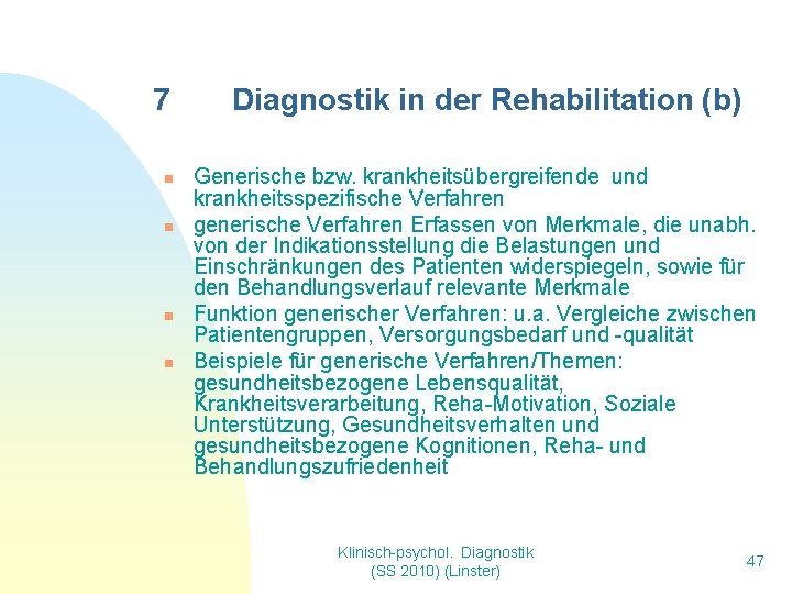 7 n n Diagnostik in der Rehabilitation (b) Generische bzw. krankheitsübergreifende und krankheitsspezifische Verfahren 7 n n Diagnostik in der Rehabilitation (b) Generische bzw. krankheitsübergreifende und krankheitsspezifische Verfahren