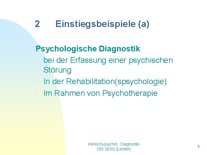 2 Einstiegsbeispiele (a) Psychologische Diagnostik - bei der Erfassung einer psychischen Störung - In 2 Einstiegsbeispiele (a) Psychologische Diagnostik - bei der Erfassung einer psychischen Störung - In