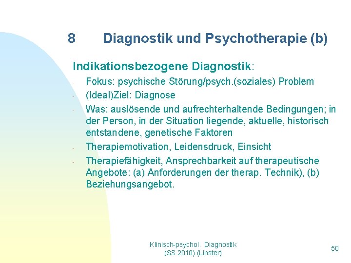 8 Diagnostik und Psychotherapie (b) Indikationsbezogene Diagnostik: - - Fokus: psychische Störung/psych. (soziales) Problem