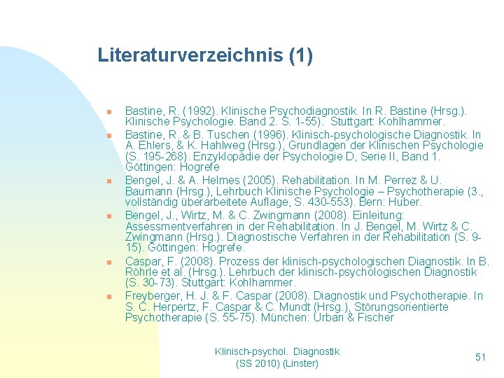 Literaturverzeichnis (1) n n n Bastine, R. (1992). Klinische Psychodiagnostik. In R. Bastine (Hrsg.