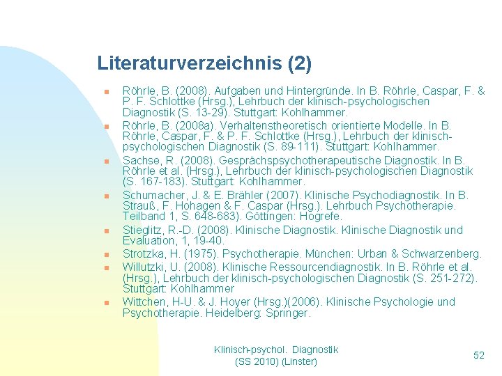 Literaturverzeichnis (2) n n n n Röhrle, B. (2008). Aufgaben und Hintergründe. In B. Literaturverzeichnis (2) n n n n Röhrle, B. (2008). Aufgaben und Hintergründe. In B.