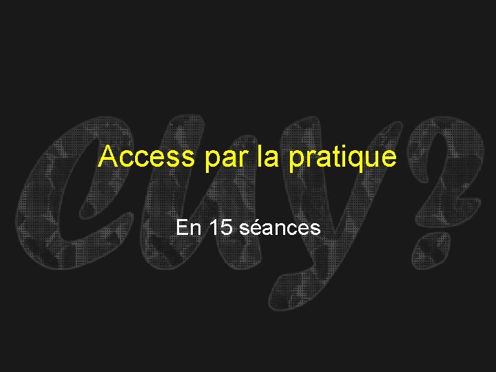 Access par la pratique En 15 séances 