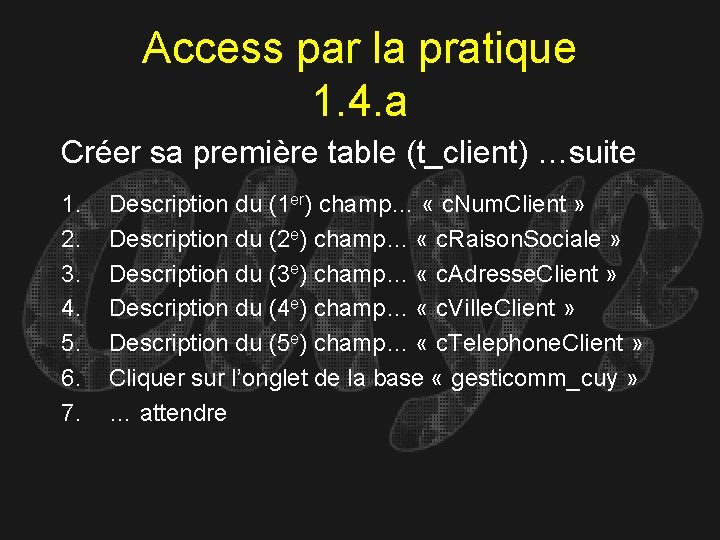 Access par la pratique 1. 4. a Créer sa première table (t_client) …suite 1.