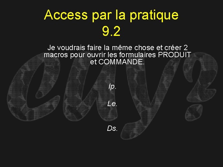 Access par la pratique 9. 2 Je voudrais faire la même chose et créer