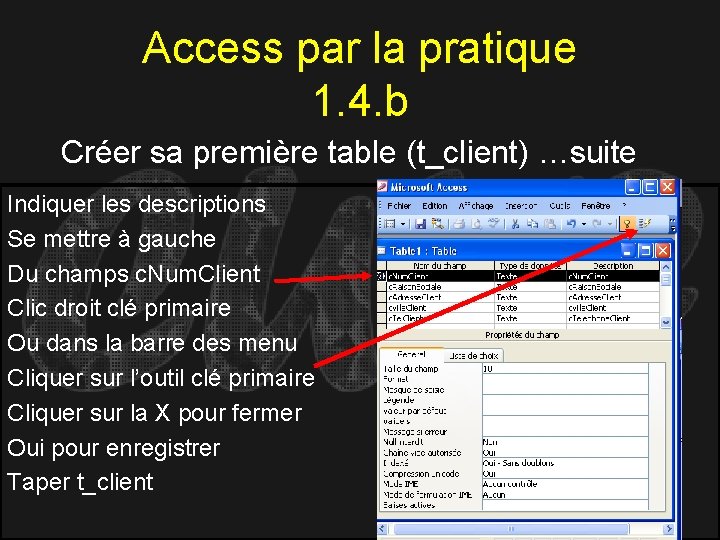 Access par la pratique 1. 4. b Créer sa première table (t_client) …suite Indiquer